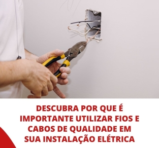 Por que é importante utilizar fios e cabos de qualidade em sua instalação elétrica